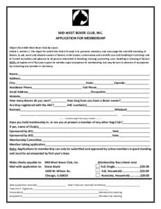 MID-WEST BOXER CLUB, INC. APPLICATION FOR MEMBERSHIP Object (from Mid-West Boxer Club By-Laws): Article 1, Section 1. The object for which this Club is formed is to promote, maintain, and encourage the scientific breedin