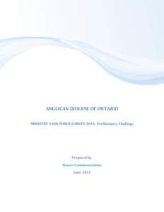 ANGLICAN DIOCESE OF ONTARIO MINISTRY TASK FORCE SURVEY 2014: Preliminary Findings Prepared by, Hauser Communications June, 2014