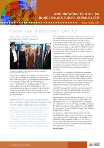 ANU NATIONAL CENTRE for INDIGENOUS STUDIES NEWSLETTER Issue 19, May 2014 FROM THE DIRECTORS OFFICE New ANU Centre to boost