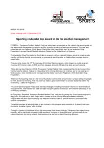 MEDIA RELEASE Under embargo until 15 December 2010 Sporting club nabs top award in Oz for alcohol management FEDERAL: Thurgoona Football Netball Club has today been announced as the nation’s top sporting club for the r