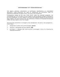 CS-25 AMENDMENT 14 — CHANGE INFORMATION The Agency publishes amendments to Certification Specifications as consolidated documents. These documents are used for establishing the certification basis for applications made