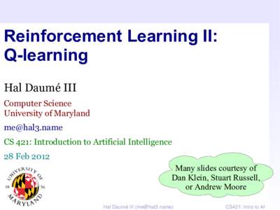 Reinforcement Learning II: Q-learning Hal Daumé III Computer Science University of Maryland [removed]