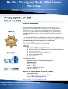 NamUs - Missing and Unidentified Person Workshop Training for Law Enforcement, Medical Examiners and Coroners Thursday, September 24nd, 2015 9:00 AM – 12:00 PM