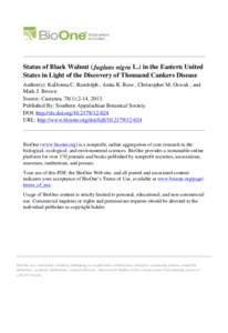 Status of Black Walnut (Juglans nigra L.) in the Eastern United States in Light of the Discovery of Thousand Cankers Disease Author(s): KaDonna C. Randolph , Anita K. Rose , Christopher M. Oswalt , and Mark J. Brown Sour