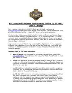 NFL Announces Process For Obtaining Tickets To 2015 NFL Draft In Chicago Fans interested in attending the 2015 NFL Draft, April 30-May 2, may register at NFL.com/DraftTown for a chance to win two free tickets beginning T