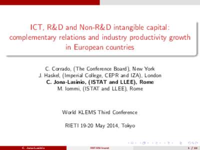 ICT, R&D and Non-R&D intangible capital: complementary relations and industry productivity growth in European countries C. Corrado, (The Conference Board), New York J. Haskel, (Imperial College, CEPR and IZA), London C. 