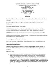 COMMUNITY HIGH SCHOOL OF VERMONT STATE BOARD ANNUAL MEETING MINUTES Tuesday, November 13, 2012 CHSVT Central Office White Cap Business Park