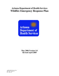 Arizona Department of Health Services  Wildfire Emergency Response Plan May 2006 Version 1.0 Revised April 2009