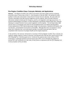 Workshop Abstract Fire Regime Condition Class: Concepts, Methods, and Applications Abstract. -- Fire Regime Condition Class (FRCC) assessments have been widely used for evaluating ecosystem status in many areas of the U.