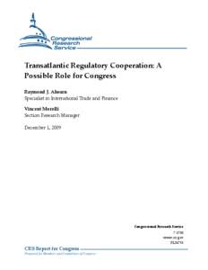 Transatlantic Regulatory Cooperation: A Possible Role for Congress Raymond J. Ahearn Specialist in International Trade and Finance Vincent Morelli Section Research Manager