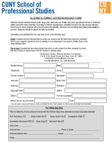 ALTERNATE FORMAT TEXTBOOK REQUEST FORM Alternate format materials include audio, large print, electronic text, Braille, and other specialized formats of textbooks, syllabi, and other class materials. According to federal