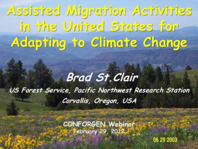 Assisted Migration Activities in the United States for Adapting to Climate Change Brad St.Clair US Forest Service, Pacific Northwest Research Station Corvallis, Oregon, USA