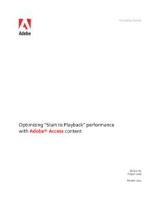 TECHNICAL PAPER  Optimizing “Start to Playback” performance with Adobe® Access content  By Eric Ha
