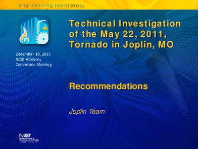 Technical Investigation of the May 22, 2011, Tornado in Joplin, MO December 10, 2013 NCST Advisory Committee Meeting