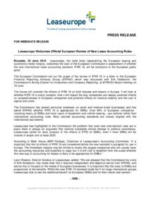 PRESS RELEASE FOR IMMEDIATE RELEASE Leaseurope Welcomes Official European Review of New Lease Accounting Rules Brussels, 22 JuneLeaseurope, the trade body representing the European leasing and automotive rental i