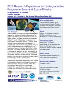 2015 Research Experience for Undergraduates
 Program in Solar and Space Physics
 at the University of Colorado Boulder, Colorado Summer 2015 Funded by the National Science Foundation (NSF) Who should apply