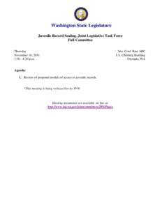 Washington State Legislature Juvenile Record Sealing, Joint Legislative Task Force Full Committee Thursday November 10, 2011 1:30 - 4:30 p.m.