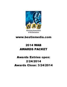 www.bestinmedia.com 2014 WAB AWARDS PACKET Awards Entries open: [removed]Awards Close: [removed]