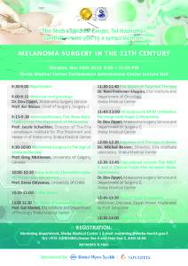 The Sheba Medical Center, Tel Hashomer Cordially invite you to a symposium on: MELANOMA SURGERY IN THE 21TH CENTURY Monday, Nov 28th:00 – 14:00 PM Sheba Medical Center Zublodowicz Autoimmune Center Lecture Hall