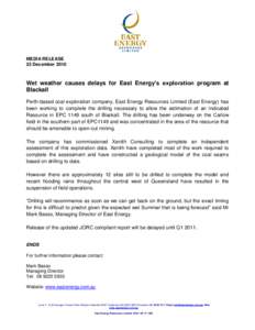 MEDIA RELEASE 23 December 2010 Wet weather causes delays for East Energy’s exploration program at Blackall Perth-based coal exploration company, East Energy Resources Limited (East Energy) has
