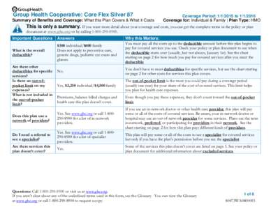 Group Health Cooperative: Core Flex Silver 87 Summary of Benefits and Coverage: What this Plan Covers & What it Costs Coverage Period: [removed]to[removed]Coverage for: Individual & Family | Plan Type: HMO