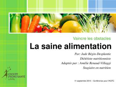 Vaincre les obstacles  La saine alimentation Par: Jade Bégin-Desplantie Diététiste-nutritionniste Adaptée par : Amélie Renaud-Villaggi