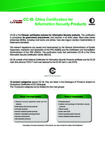 CC-IS: China Certification for Information Security Products CC-IS is the Chinese certification scheme for Information Security products. The certification is compulsory for government procurement, and voluntary in all o