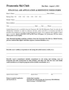 Franconia Ski Club  Due Date: August 1, 2013 FINANCIAL AID APPLICATION & DEFINITIVE NEEDS FORM Racer’s Name: _______________________________________________ Date of Birth:___________