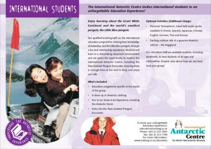 INTERNATIONAL STUDENTS  The International Antarctic Centre invites international students to an unforgettable Education Experience! Enjoy learning about the Great White