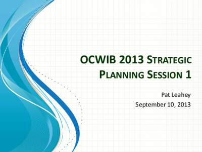 OCWIB 2013 STRATEGIC PLANNING SESSION 1 Pat Leahey September 10, 2013  Overview of NJ Strategic Plan[removed]