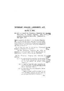 VETERINARY SURGEONS (AMENDMENT) ACT. Act No. 4, 1952. An Act to amend the Veterinary Surgeons Act, [removed], in certain respects; and for1 purposes connected therewith. [Assented to,
