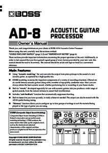 Owner’s Manual Thank you, and congratulations on your choice of BOSS AD-8 Acoustic Guitar Processor. Before using this unit, carefully read the sections entitled: “USING THE UNIT SAFELY” (page 2–3) and “IMPORTA