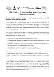 TSR Predicts One of the Most Active Hurricane Seasons on Record Revised outlook raises Atlantic basin overall activity to record levels; U.S. landfalling activity forecast to be high. London, 15 August[removed]Tropical St