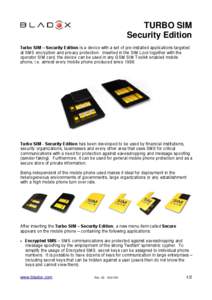 TURBO SIM Security Edition Turbo SIM – Security Edition is a device with a set of pre-installed applications targeted at SMS encryption and privacy protection. Inserted in the SIM Lock together with the operator SIM ca