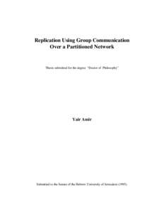Replication Using Group Communication Over a Partitioned Network Thesis submitted for the degree “Doctor of Philosophy”  Yair Amir
