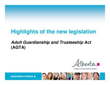 Highlights of the new legislation Adult Guardianship and Trusteeship Act (AGTA) 1