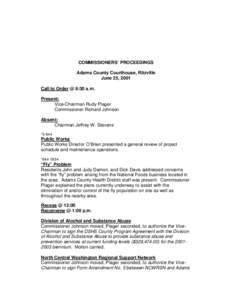 COMMISSIONERS’ PROCEEDINGS Adams County Courthouse, Ritzville June 25, 2001 Call to Order @ 8:30 a.m. Present: Vice-Chairman Rudy Plager