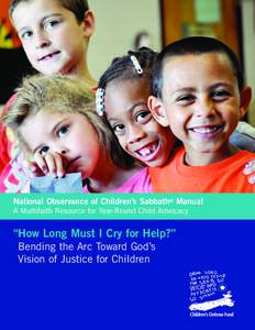 National Observance of Children’s Sabbath® Manual A Multifaith Resource for Year-Round Child Advocacy “How Long Must I Cry for Help?” Bending the Arc Toward God’s Vision of Justice for Children