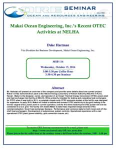 SEMINAR Makai Ocean Engineering, Inc.’s Recent OTEC Activities at NELHA Duke Hartman Vice President for Business Development, Makai Ocean Engineering, Inc.