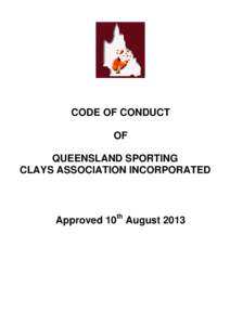 CODE OF CONDUCT OF QUEENSLAND SPORTING CLAYS ASSOCIATION INCORPORATED  Approved 10th August 2013
