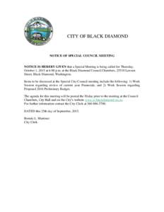 CITY OF BLACK DIAMOND  NOTICE OF SPECIAL COUNCIL MEETING NOTICE IS HEREBY GIVEN that a Special Meeting is being called for Thursday, October 1, 2015 at 6:00 p.m. at the Black Diamond Council Chambers, 25510 Lawson