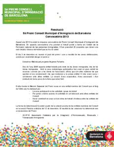 Resolució 5è Premi Consell Municipal d’Immigració  de  Barcelona   Convocatòria 2013 Aquest any 2013 ha estat la cinquena convocatòria del Premi  Consell  Municipal  d’Immigració de Barcelona. En aquesta 