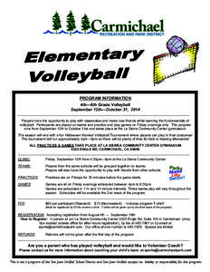 PROGRAM INFORMATION 4th—6th Grade Volleyball September 12th—October 31, 2014 __________________________________________________________________________________________ Players have the opportunity to play with classm