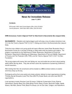 News for Immediate Release June 11, 2013 Contacts:  	
  	
  	
  Bill	
  Samuels,	
  DWR,	
  North	
  Central	
  Region	
  office,	
  (916)	
  376-­‐9635	
   	
  	
  	
  	
  	
  	
  	
  	
  	
  	
