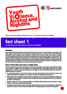 Violence Prevention Alliance Working Group on Youth Violence, Alcohol and Nightlife  fact sheet 1 An introduction to Youth Violence, Alcohol and Nightlife  Introduction