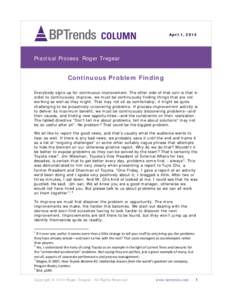 April 1, 2014  Practical Process Roger Tregear Continuous Problem Finding Everybody signs up for continuous improvement. The other side of that coin is that in