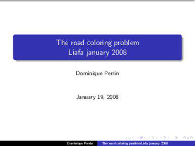 The road coloring problem Liafa january 2008 Dominique Perrin