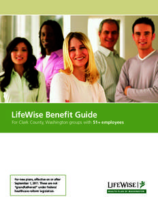 LifeWise Benefit Guide For Clark County, Washington groups with 51+ employees For new plans, effective on or after September 1, 2011. These are not “grandfathered” under federal