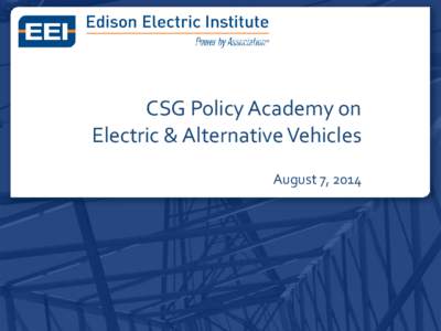 CSG Policy Academy on Electric & Alternative Vehicles August 7, 2014 About EEI Investor Owned