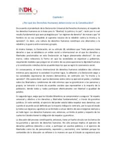 Capítulo I ¿Por qué los Derechos Humanos deben estar en la Constitución? De acuerdo al preámbulo de la Declaración Universal de Derechos Humanos, el respeto de los derechos humanos es la base para la “libertad, l